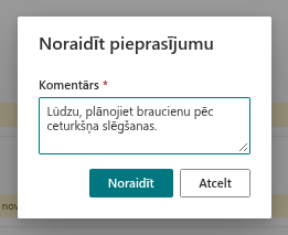 Dialoglodziņš pieprasījuma noraidīšanai ar obligātu komentāru